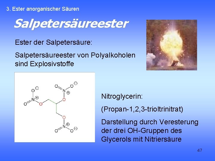 3. Ester anorganischer Säuren Salpetersäureester Ester der Salpetersäure: Salpetersäureester von Polyalkoholen sind Explosivstoffe Nitroglycerin: