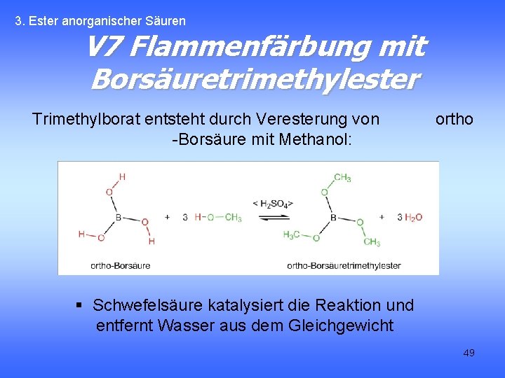 3. Ester anorganischer Säuren V 7 Flammenfärbung mit Borsäuretrimethylester Trimethylborat entsteht durch Veresterung von