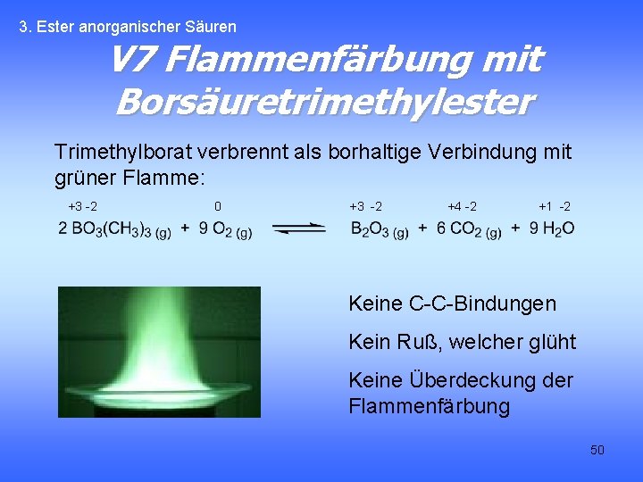 3. Ester anorganischer Säuren V 7 Flammenfärbung mit Borsäuretrimethylester Trimethylborat verbrennt als borhaltige Verbindung