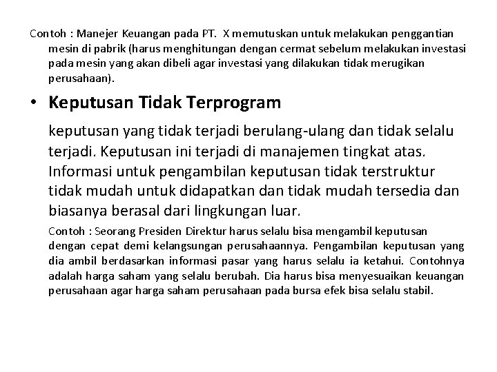 Contoh : Manejer Keuangan pada PT. X memutuskan untuk melakukan penggantian mesin di pabrik