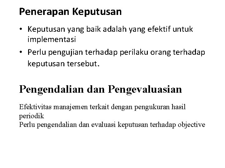 Penerapan Keputusan • Keputusan yang baik adalah yang efektif untuk implementasi • Perlu pengujian