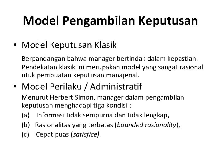 Model Pengambilan Keputusan • Model Keputusan Klasik Berpandangan bahwa manager bertindak dalam kepastian. Pendekatan