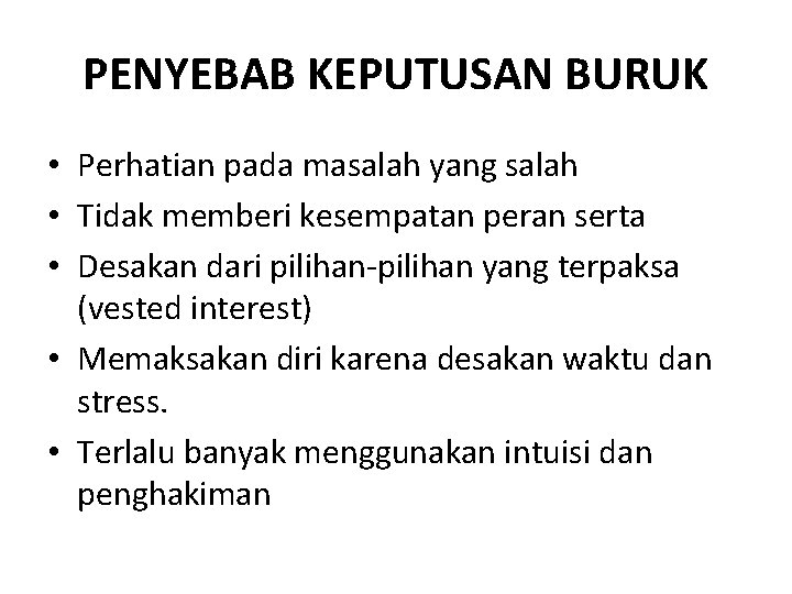 PENYEBAB KEPUTUSAN BURUK • Perhatian pada masalah yang salah • Tidak memberi kesempatan peran