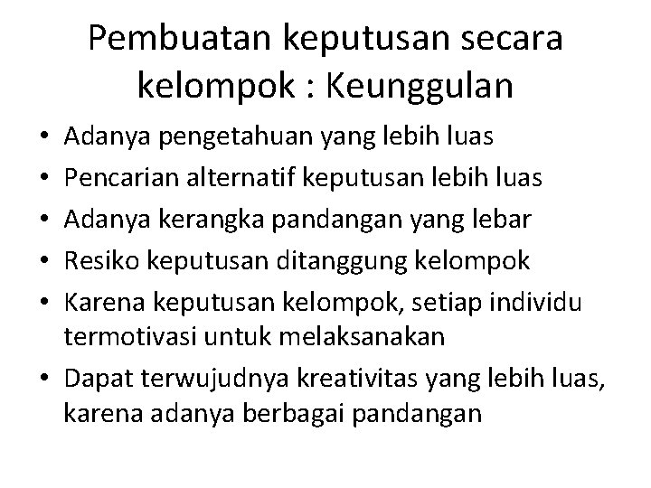 Pembuatan keputusan secara kelompok : Keunggulan Adanya pengetahuan yang lebih luas Pencarian alternatif keputusan