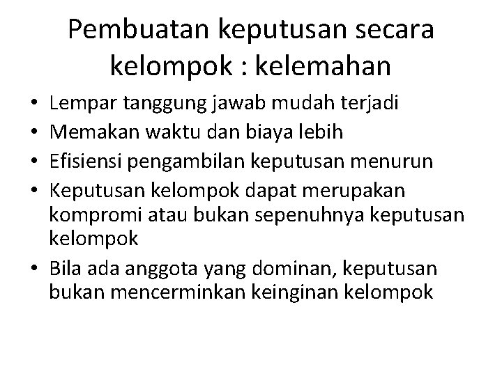 Pembuatan keputusan secara kelompok : kelemahan Lempar tanggung jawab mudah terjadi Memakan waktu dan