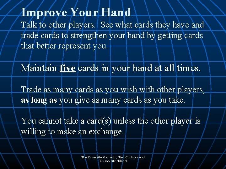Improve Your Hand Talk to other players. See what cards they have and trade
