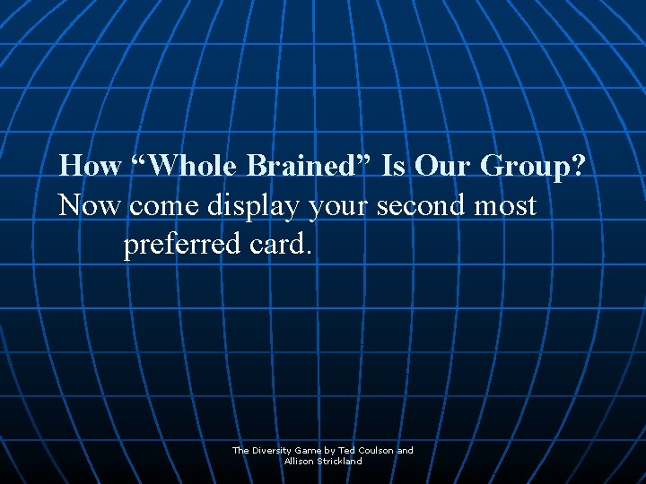 How “Whole Brained” Is Our Group? Now come display your second most preferred card.