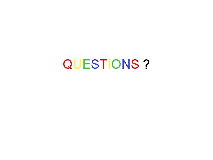 QUESTIONS ? 