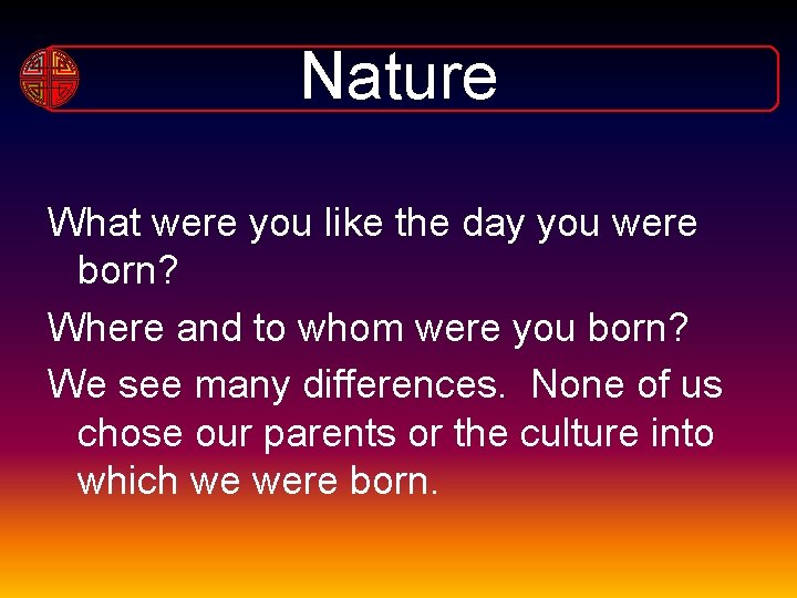 Nature What were you like the day you were born? Where and to whom