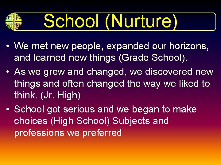 School (Nurture) • We met new people, expanded our horizons, and learned new things