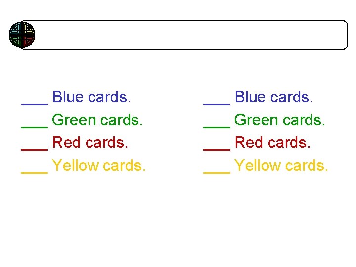 Class Profile Begin ___ Blue cards. ___ Green cards. ___ Red cards. ___ Yellow