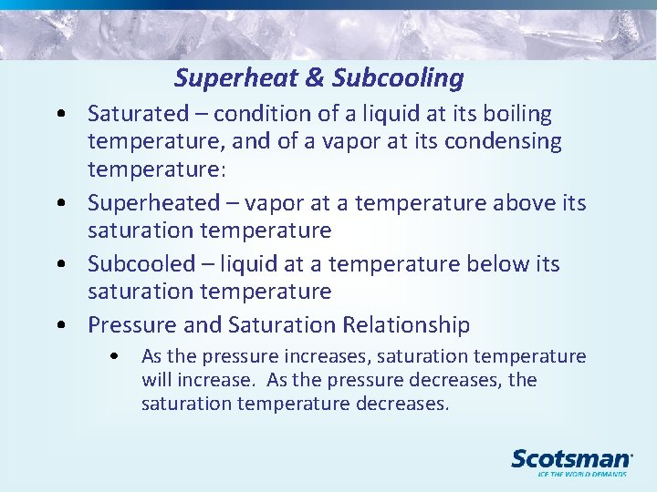 Superheat & Subcooling • Saturated – condition of a liquid at its boiling temperature,