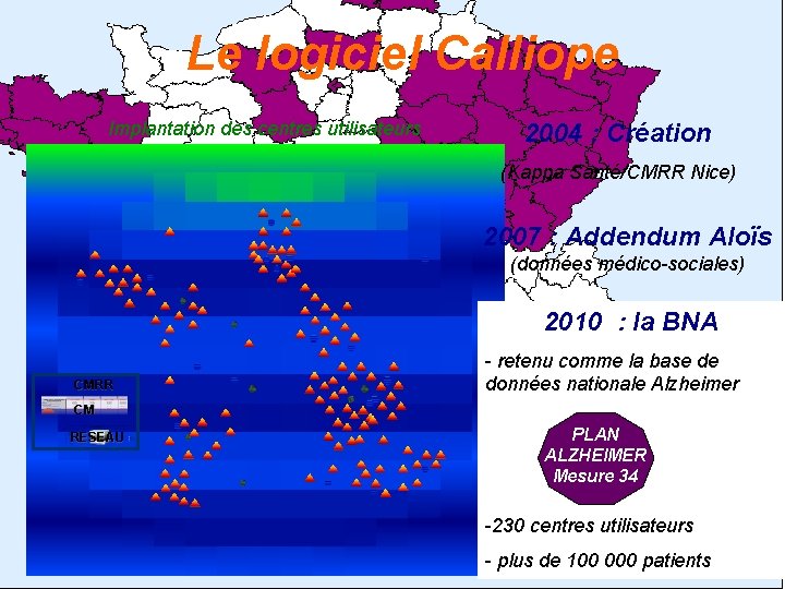 Le logiciel Calliope Implantation des centres utilisateurs 2004 : Création (Kappa Santé/CMRR Nice) 2007