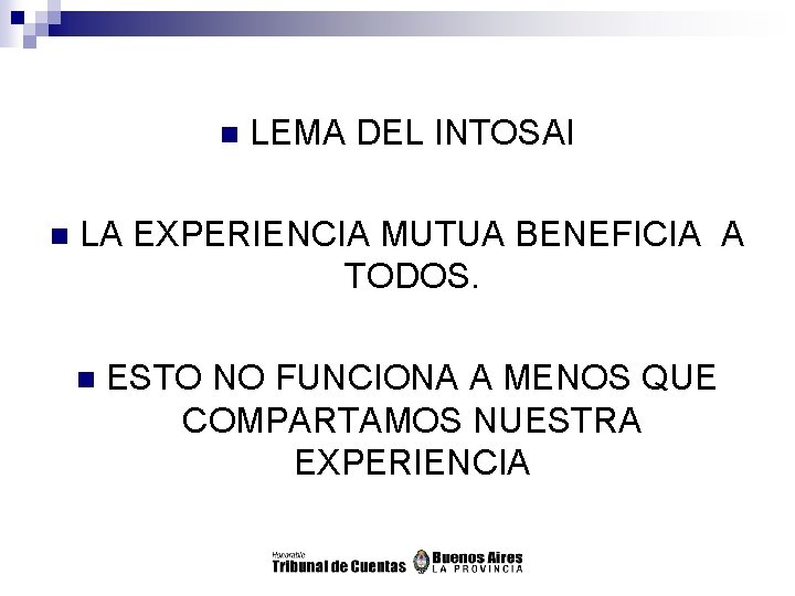 n n LEMA DEL INTOSAI LA EXPERIENCIA MUTUA BENEFICIA A TODOS. n ESTO NO