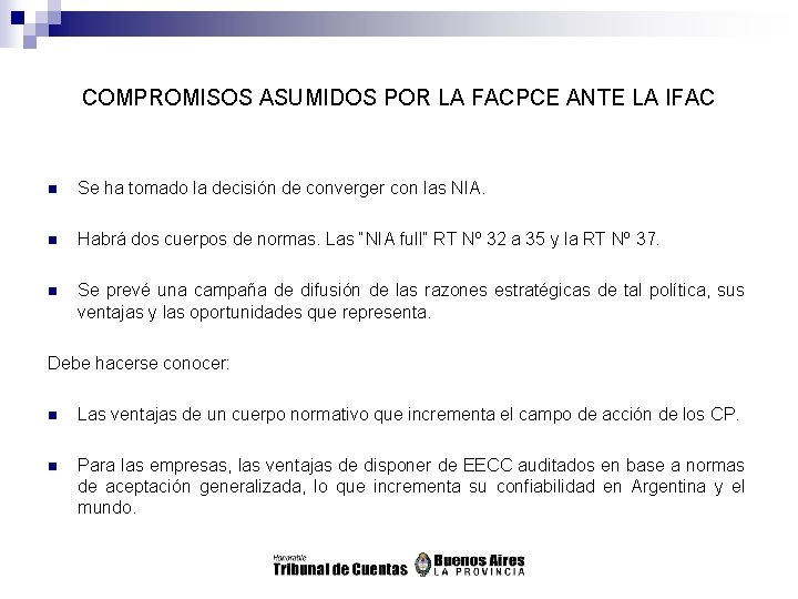 COMPROMISOS ASUMIDOS POR LA FACPCE ANTE LA IFAC n Se ha tomado la decisión