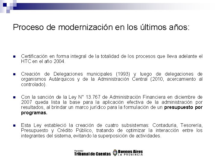 Proceso de modernización en los últimos años: n Certificación en forma integral de la