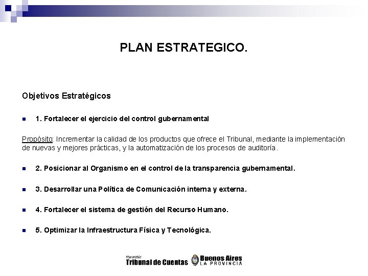 PLAN ESTRATEGICO. Objetivos Estratégicos n 1. Fortalecer el ejercicio del control gubernamental Propósito: Incrementar