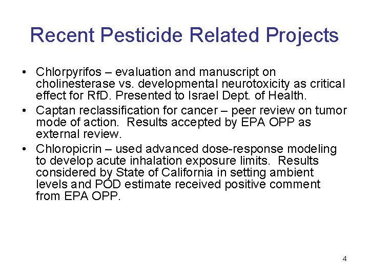 Recent Pesticide Related Projects • Chlorpyrifos – evaluation and manuscript on cholinesterase vs. developmental