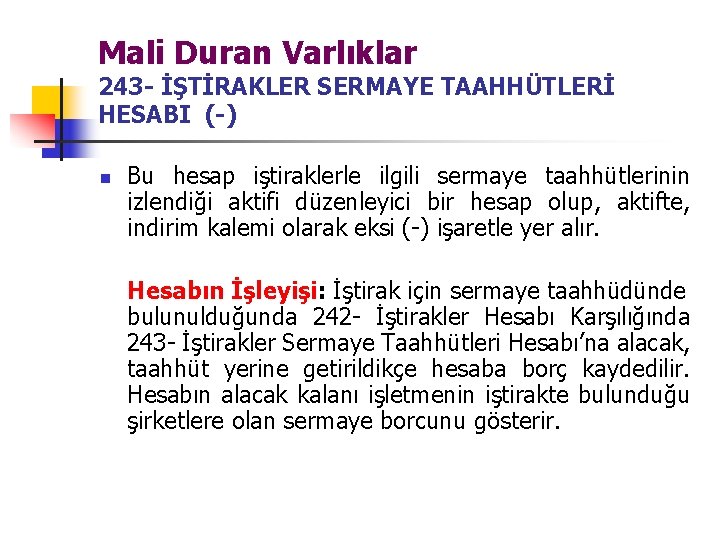 Mali Duran Varlıklar 243 - İŞTİRAKLER SERMAYE TAAHHÜTLERİ HESABI (-) n Bu hesap iştiraklerle