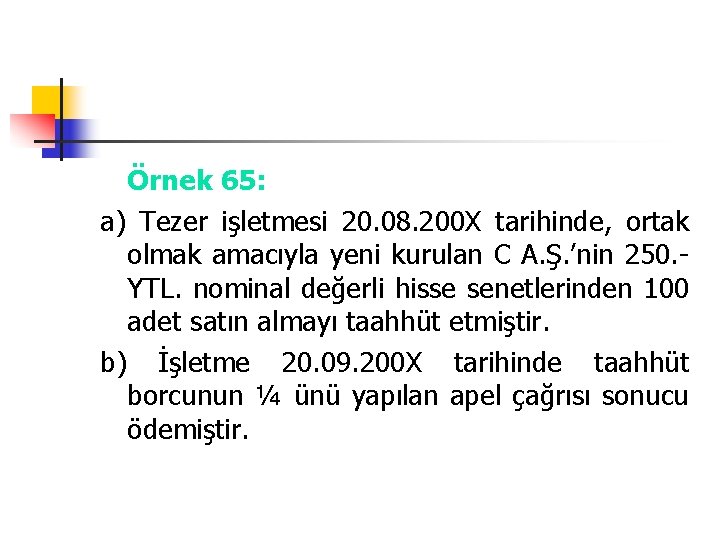 Örnek 65: a) Tezer işletmesi 20. 08. 200 X tarihinde, ortak olmak amacıyla yeni