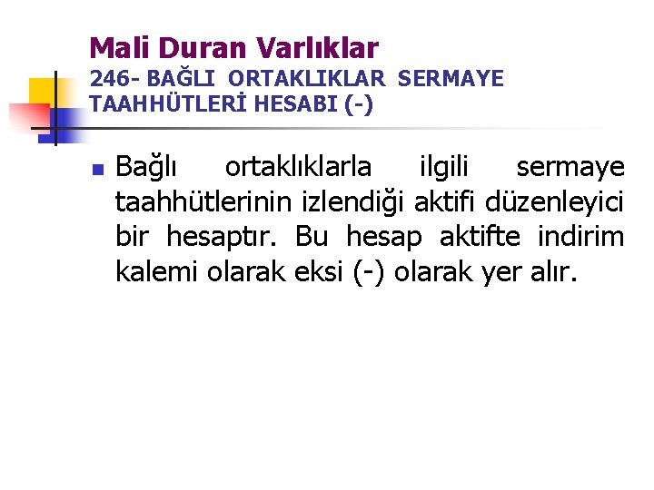 Mali Duran Varlıklar 246 - BAĞLI ORTAKLIKLAR SERMAYE TAAHHÜTLERİ HESABI (-) n Bağlı ortaklıklarla