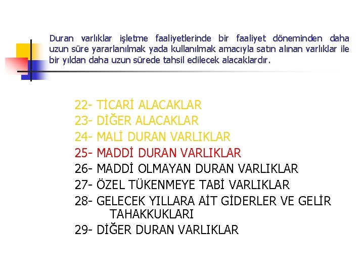 Duran varlıklar işletme faaliyetlerinde bir faaliyet döneminden daha uzun süre yararlanılmak yada kullanılmak amacıyla