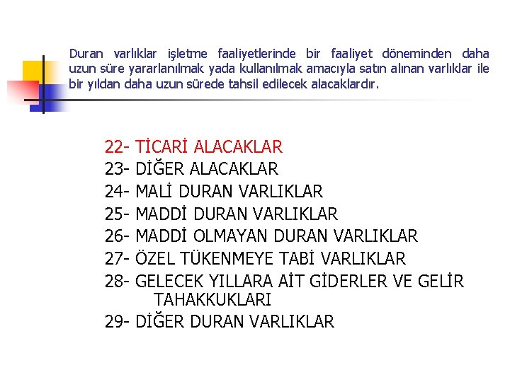 Duran varlıklar işletme faaliyetlerinde bir faaliyet döneminden daha uzun süre yararlanılmak yada kullanılmak amacıyla