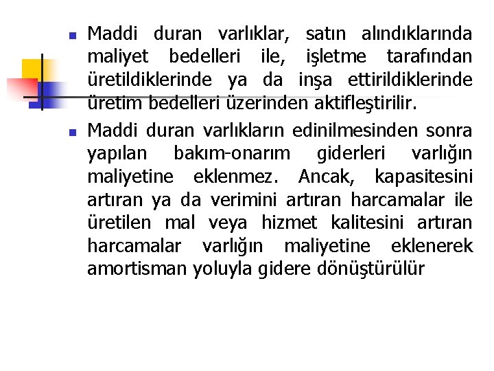 n n Maddi duran varlıklar, satın alındıklarında maliyet bedelleri ile, işletme tarafından üretildiklerinde ya