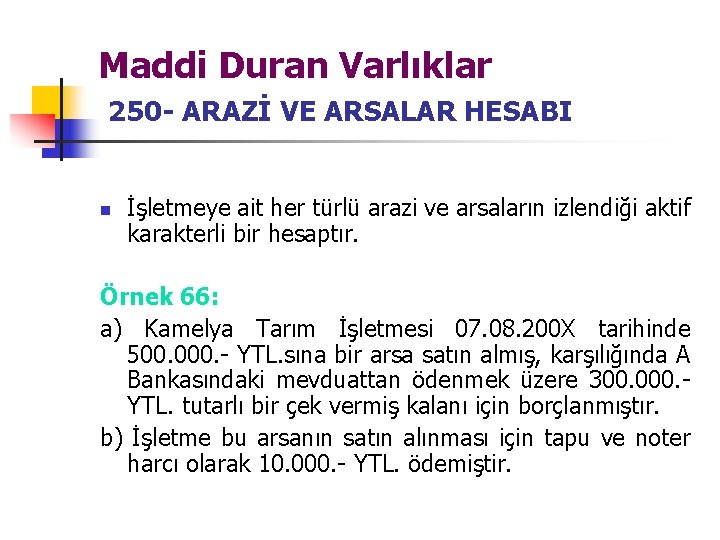 Maddi Duran Varlıklar 250 - ARAZİ VE ARSALAR HESABI n İşletmeye ait her türlü