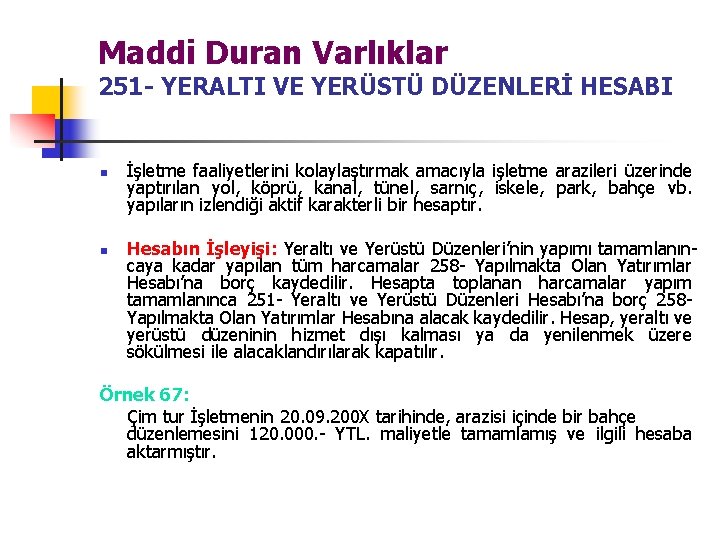 Maddi Duran Varlıklar 251 - YERALTI VE YERÜSTÜ DÜZENLERİ HESABI n n İşletme faaliyetlerini