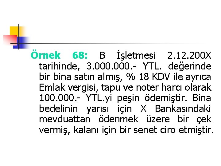 Örnek 68: B İşletmesi 2. 12. 200 X tarihinde, 3. 000. - YTL. değerinde