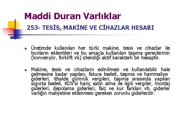 Maddi Duran Varlıklar 253 - TESİS, MAKİNE VE CİHAZLAR HESABI n n Üretimde kullanılan