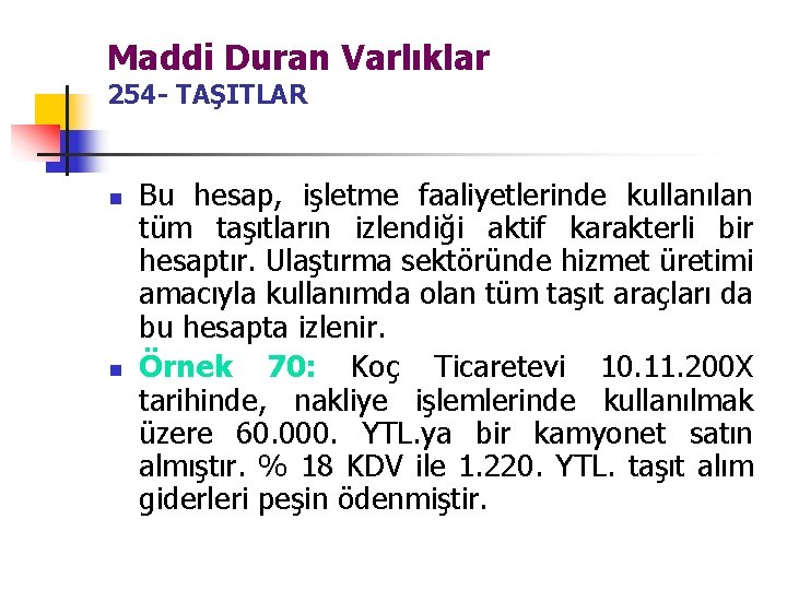 Maddi Duran Varlıklar 254 - TAŞITLAR n n Bu hesap, işletme faaliyetlerinde kullanılan tüm