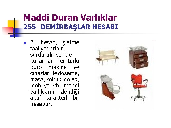 Maddi Duran Varlıklar 255 - DEMİRBAŞLAR HESABI n Bu hesap, işletme faaliyetlerinin sürdürülmesinde kullanılan