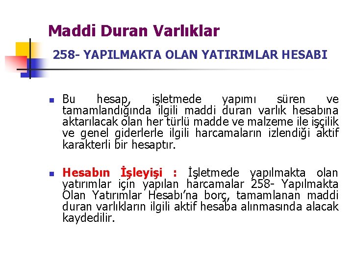 Maddi Duran Varlıklar 258 - YAPILMAKTA OLAN YATIRIMLAR HESABI n n Bu hesap, işletmede