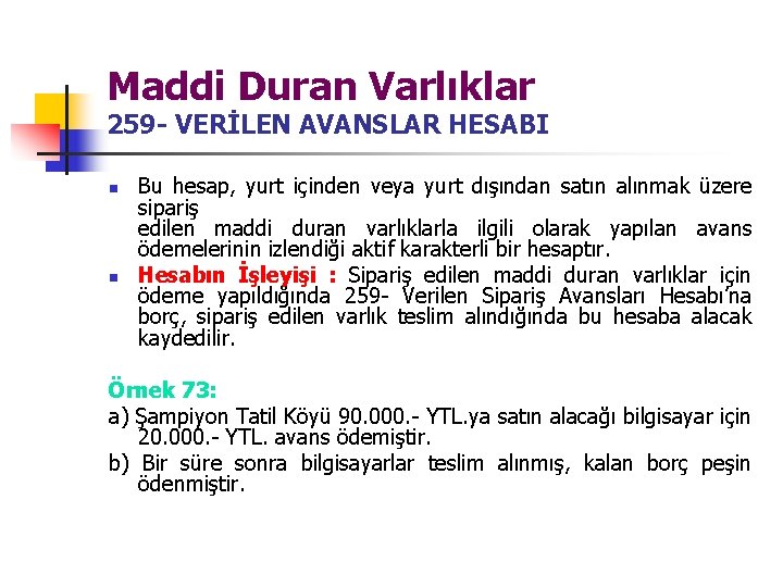 Maddi Duran Varlıklar 259 - VERİLEN AVANSLAR HESABI n n Bu hesap, yurt içinden