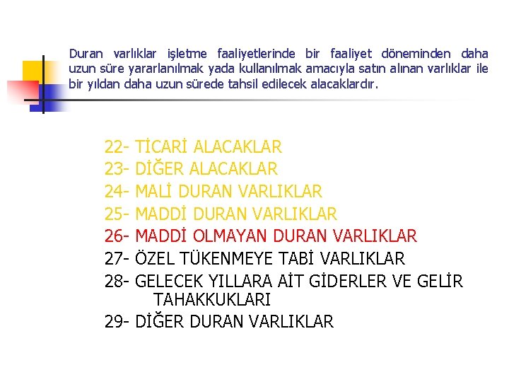 Duran varlıklar işletme faaliyetlerinde bir faaliyet döneminden daha uzun süre yararlanılmak yada kullanılmak amacıyla