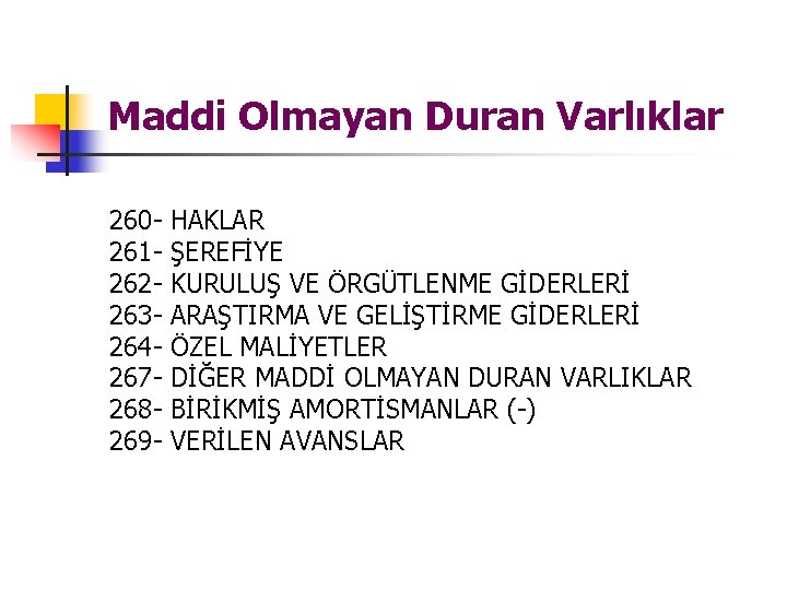 Maddi Olmayan Duran Varlıklar 260261262263264267268269 - HAKLAR ŞEREFİYE KURULUŞ VE ÖRGÜTLENME GİDERLERİ ARAŞTIRMA VE