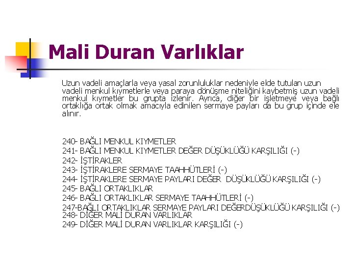 Mali Duran Varlıklar Uzun vadeli amaçlarla veya yasal zorunluluklar nedeniyle elde tutulan uzun vadeli