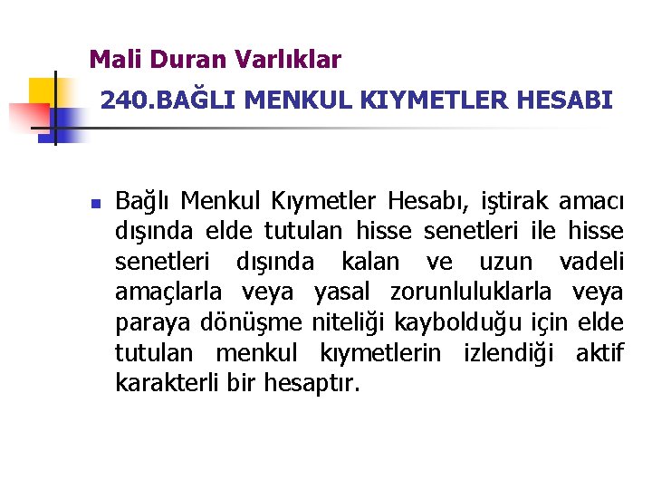 Mali Duran Varlıklar 240. BAĞLI MENKUL KIYMETLER HESABI n Bağlı Menkul Kıymetler Hesabı, iştirak