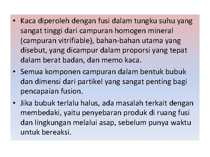  • Kaca diperoleh dengan fusi dalam tungku suhu yang sangat tinggi dari campuran