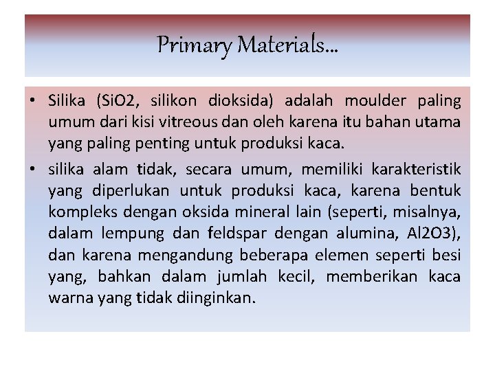 Primary Materials… • Silika (Si. O 2, silikon dioksida) adalah moulder paling umum dari