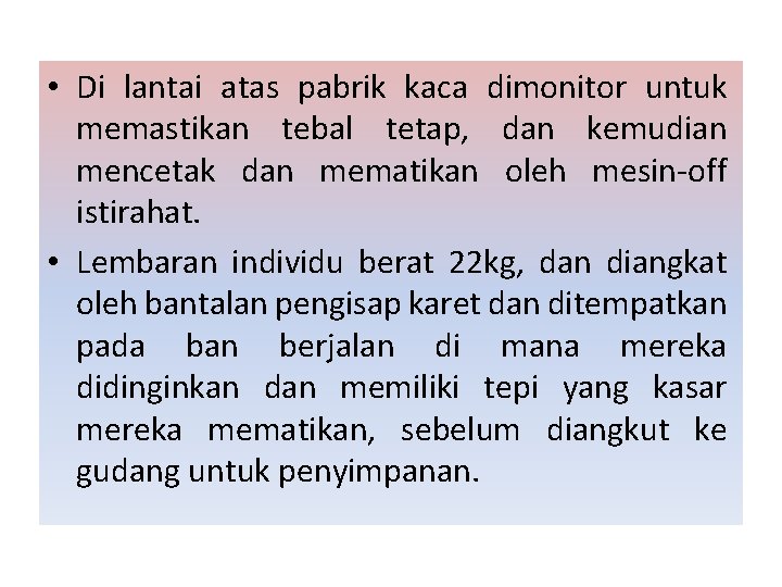  • Di lantai atas pabrik kaca dimonitor untuk memastikan tebal tetap, dan kemudian