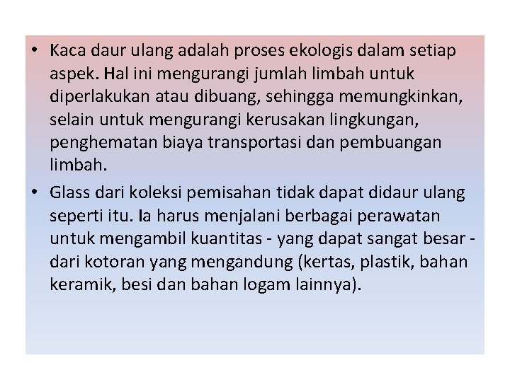  • Kaca daur ulang adalah proses ekologis dalam setiap aspek. Hal ini mengurangi