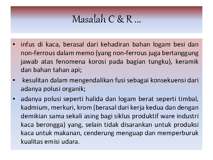 Masalah C & R. . . • infus di kaca, berasal dari kehadiran bahan