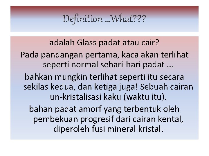 Definition …What? ? ? adalah Glass padat atau cair? Pada pandangan pertama, kaca akan