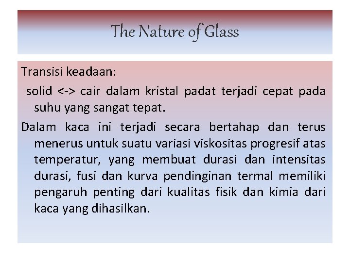 The Nature of Glass Transisi keadaan: solid <-> cair dalam kristal padat terjadi cepat