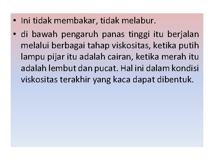  • Ini tidak membakar, tidak melabur. • di bawah pengaruh panas tinggi itu