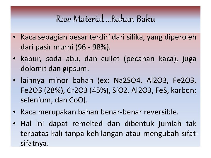 Raw Material …Bahan Baku • Kaca sebagian besar terdiri dari silika, yang diperoleh dari