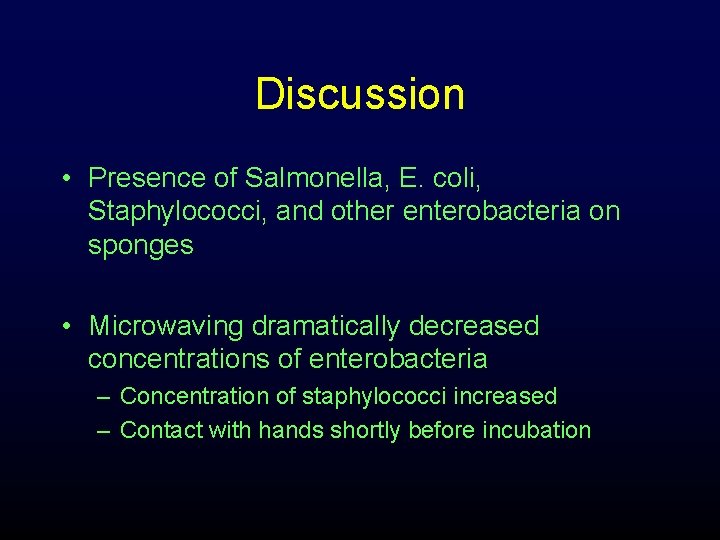 Discussion • Presence of Salmonella, E. coli, Staphylococci, and other enterobacteria on sponges •